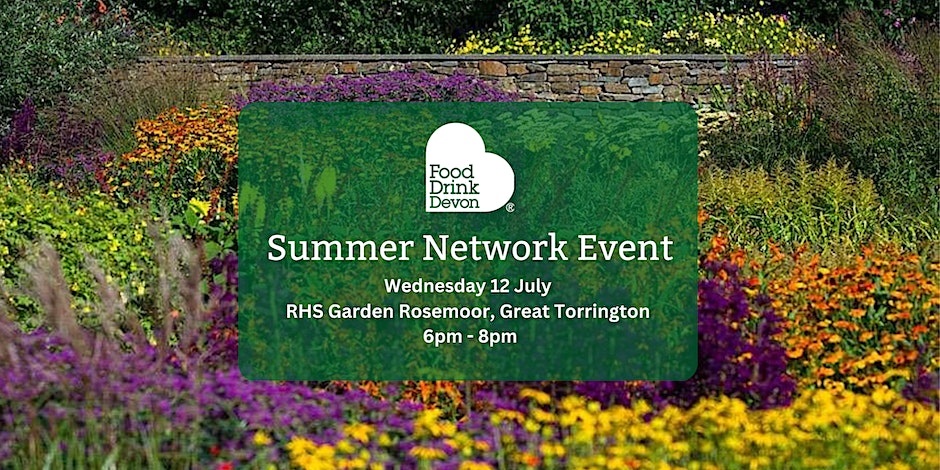 Picture of a garden and the Food Drink Devon logo. Text reads 'Summer Network Event Wednesday 12 July RHS Garden Rosemoor, Great Torrington 6pm - 8pm'.